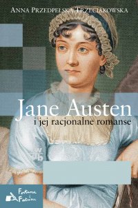 Jane Austen i jej racjonalne romanse - Anna Przedpełska-Trzeciakowska - ebook