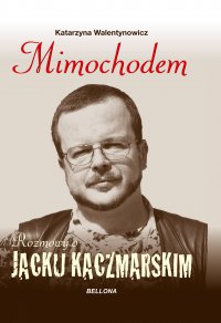 Mimochodem. Rozmowy o Jacku Kaczmarskim - Katarzyna Walentynowicz - ebook