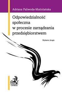 Odpowiedzialność społeczna w procesie zarządzania przedsiębiorstwem - Adriana Paliwoda-Matiolańska - ebook