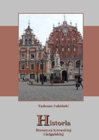 Historia literatury łotewskiej i łatgalskiej - Tadeusz Zubiński - ebook