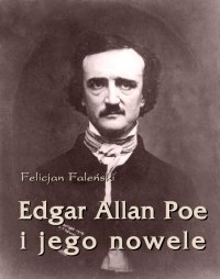 Edgar Allan Poe i jego nowele - Felicjan Medard Faleński - ebook