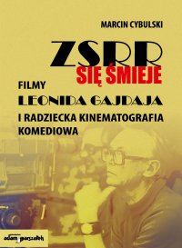 ZSRR się śmieje. Filmy Leonida Gajdaja i radziecka kinematografia komediowa - dr Marcin Cybulski - ebook