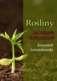 Rośliny na których da się zarobić - Krzysztof Lewandowski - ebook