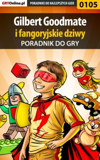 Gilbert Goodmate fangoryjskie dziwy - poradnik do gry - Piotr "Zodiac" Szczerbowski - ebook