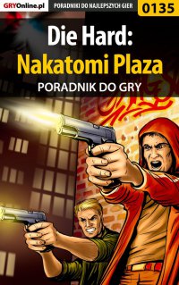 Die Hard: Nakatomi Plaza - poradnik do gry - Piotr "Zodiac" Szczerbowski - ebook