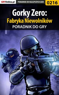 Gorky Zero: Fabryka Niewolników - poradnik do gry - Borys "Shuck" Zajączkowski - ebook