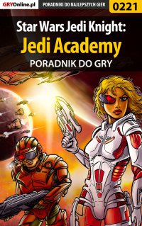 Star Wars Jedi Knight: Jedi Academy - poradnik do gry - Piotr "Zodiac" Szczerbowski - ebook
