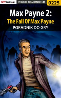 Max Payne 2: The Fall Of Max Payne - poradnik do gry - Piotr "Zodiac" Szczerbowski - ebook