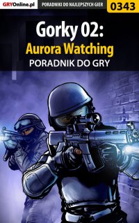 Gorky 02: Aurora Watching - poradnik do gry - Piotr "Ziuziek" Deja - ebook