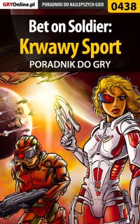 Bet on Soldier: Krwawy Sport - poradnik do gry - Michał "Wolfen" Basta - ebook