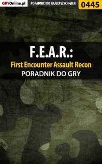 F.E.A.R.: First Encounter Assault Recon - poradnik do gry - Piotr "Ziuziek" Deja - ebook