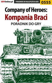Company of Heroes: Kompania Braci - poradnik do gry - Paweł "PaZur76" Surowiec - ebook