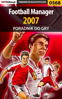 Football Manager 2007 - poradnik do gry - Andrzej "Rylak" Rylski - ebook