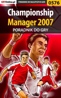 Championship Manager 2007 - poradnik do gry - Adam "Harpen" Woźny - ebook