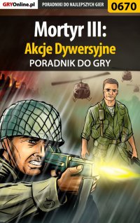Mortyr III: Akcje Dywersyjne - poradnik do gry - Szymon "SirGoldi" Błaszczyk - ebook