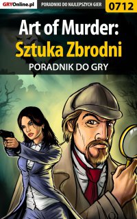 Art of Murder: Sztuka Zbrodni - poradnik do gry - Katarzyna "Kayleigh" Michałowska - ebook