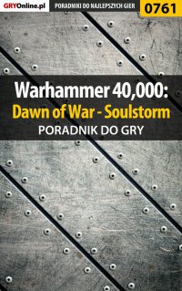 Warhammer 40,000: Dawn of War - Soulstorm - poradnik do gry - Grzegorz "O.R.E.L." Oreł - ebook