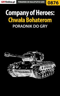 Company of Heroes: Chwała Bohaterom - poradnik do gry - Paweł "PaZur76" Surowiec - ebook