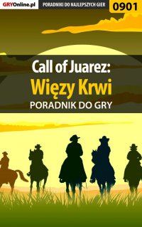 Call of Juarez: Więzy Krwi - poradnik do gry - Łukasz "Crash" Kendryna - ebook