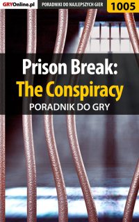 Prison Break: The Conspiracy - poradnik do gry - Artur "Arxel" Justyński - ebook