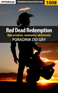 Red Dead Redemption - opis przejścia, wyzwania, aktywności - poradnik do gry - Artur "Arxel" Justyński - ebook