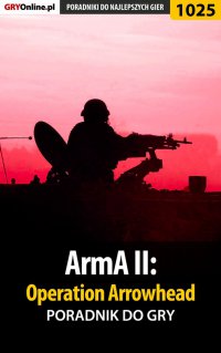 ArmA II: Operation Arrowhead - poradnik do gry - Paweł "PaZur76" Surowiec - ebook
