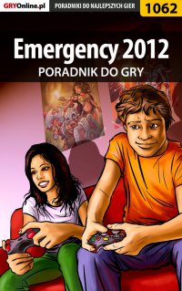 Emergency 2012 - poradnik do gry - Amadeusz "ElMundo" Cyganek - ebook