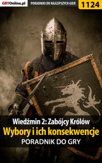 Wiedźmin 2: Zabójcy Królów - wybory i ich konsekwencje - poradnik do gry - Artur "Arxel" Justyński - ebook