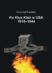 Ku Klux Klan w USA 1915-1944 - Krzysztof Kasiński - ebook