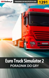 Euro Truck Simulator 2 - poradnik do gry - Maciej "Psycho Mantis" Stępnikowski - ebook