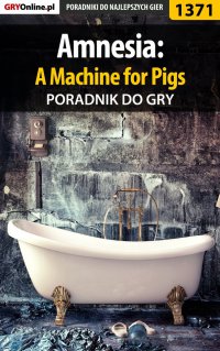 Amnesia: A Machine for Pigs - poradnik do gry - Łukasz "Salantor" Pilarski - ebook