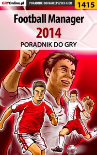 Football Manager 2014 - poradnik do gry - Norbert "Norek" Jędrychowski - ebook