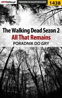 The Walking Dead: Season Two - All That Remains - poradnik do gry - Jacek "Ramzes" Winkler - ebook
