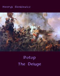 Potop - The Deluge. An Historical Novel of Poland, Sweden, and Russia - Henryk Sienkiewicz - ebook