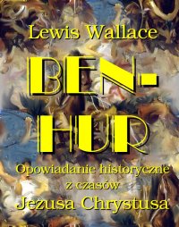 Ben Hur. Opowiadanie historyczne z czasów Jezusa Chrystusa - Lewis Wallace - ebook