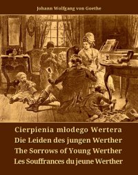 Cierpienia młodego Wertera. Die Leiden des jungen Werther. The Sorrows of Young Werther. Les Souffrances du jeune Werther - Johann Wolfgang von Goethe - ebook