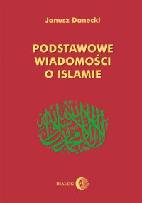 Podstawowe wiadomości o islamie - Janusz Danecki - ebook