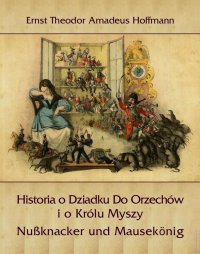 Historia o Dziadku Do Orzechów i o Królu Myszy - Nußknacker und Mausekönig - Ernst Theodor Amadeus Hoffman - ebook