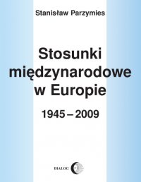 Stosunki międzynarodowe w Europie 1945-2009 - Stanisław Parzymies - ebook