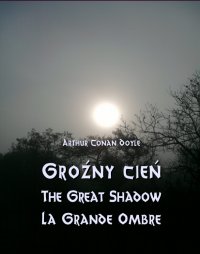 Groźny cień. The Great Shadow. La Grande Ombre - Arthur Conan Doyle - ebook