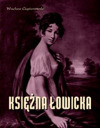 Księżna Łowicka - powieść historyczna z XIX wieku - Wacław Gąsiorowski - ebook