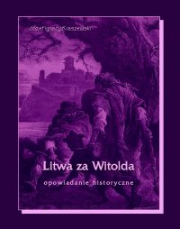 Litwa za Witolda. Opowiadanie historyczne - Józef Ignacy Kraszewski - ebook