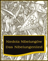 Niedola Nibelungów inaczej Pieśń o Nibelungach. Das Nibelungenlied - Nieznany - ebook