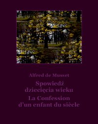 Spowiedź dziecięcia wieku. La Confession d’un enfant du siècle - Alfred de Musset - ebook