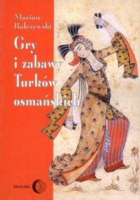 Gry i zabawy Turków osmańskich - Marian Bałczewski - ebook