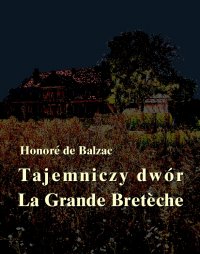 Tajemniczy dwór. La Grande Bretèche - Honore de Balzac - ebook