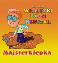 Wierszyki babci Henryki. Majsterklepka - Henryka Hensz - ebook