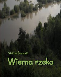 Wierna rzeka. Klechda domowa - Stefan Żeromski - ebook