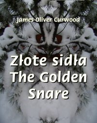Złote sidła. The Golden Snare - James Oliver Curwood - ebook