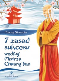 7 zasad sukcesu według Mistrza Chuang Yao - Maciej Stawicki - ebook